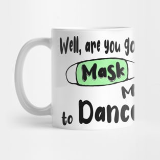 Are You Gonna Mask Me to Dance ? Mug